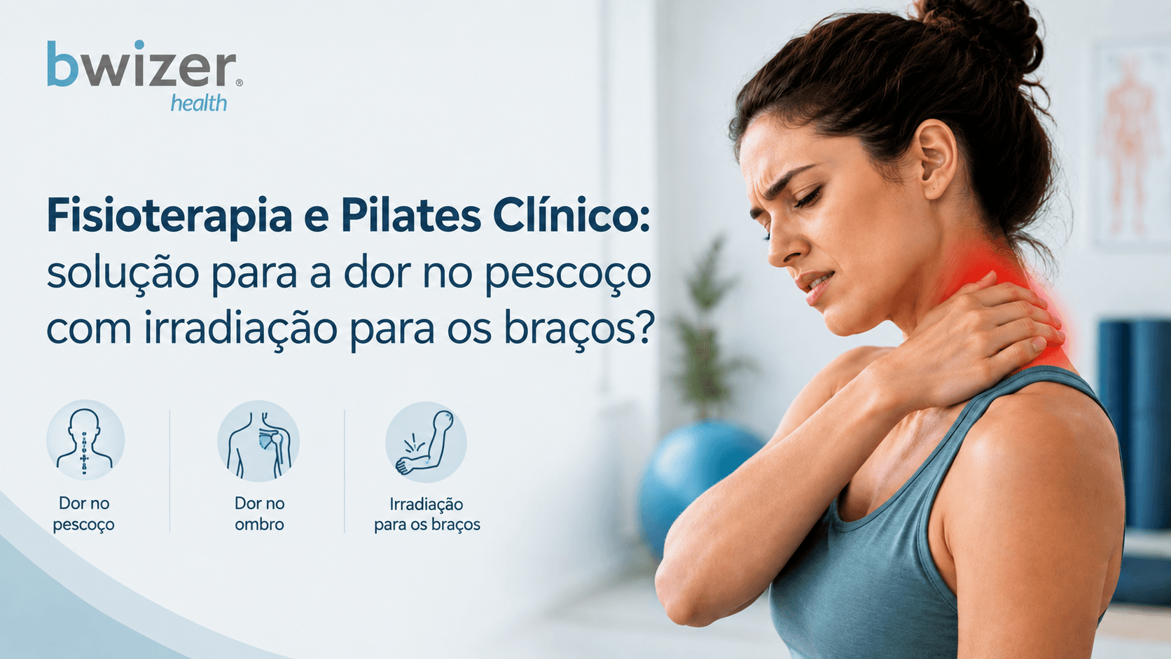 Fisioterapia e Pilates Clínico: solução para a dor no pescoço com irradiação para os braços?